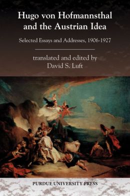 Hugo von Hofmannsthal and the Austrian Idea: Selected Essays and Addresses, 1906-1927 (Central European Studies) David Luft