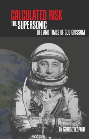 Calculated Risk: The Supersonic Life and Times of Gus Grissom