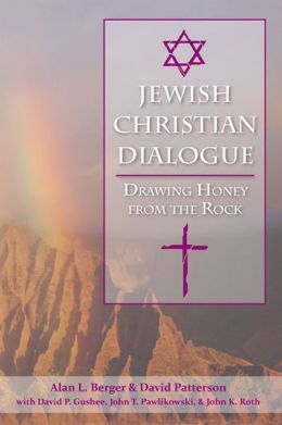 Jewish-Christian Dialogue: Drawing Honey from the Rock Alan L. Berger