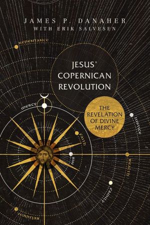 Jesus' Copernican Revolution: The Revelation of Divine Mercy