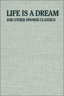 Life Is a Dream: And Other Spanish Classics