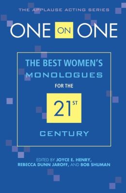 One on One: The Best Womens Monologues for the 21st Century (The Applause Acting Series) Joyce Henry, Rebecca Dunn Jaroff and Bob Shuman