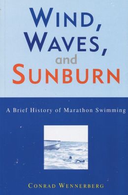 Wind, Waves and Sunburn: Book of Swimming and Swimmers Conrad A. Wennerberg
