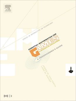 Essential Mathematics for Games and Interactive Applications: A Programmer's Guide