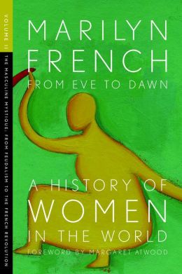 From Eve to Dawn, A History of Women in the World, Volume II: The Masculine Mystique: From Feudalism to the French Revolution