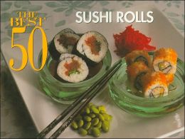 The Best 50 Sushi Rolls Bristol Publishing Staff