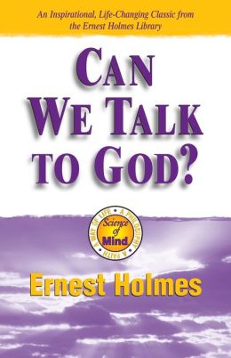 Can We Talk To God? Ernest Holmes