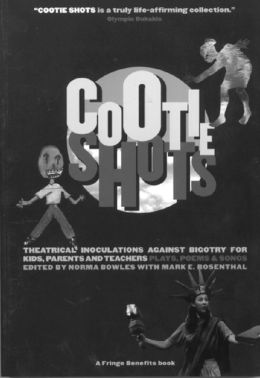 Cootie Shots: Theatrical Inoculations Against Bigotry for Kids, Parents, and Teachers (A Fringe Benefits Project) Norma Bowles