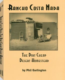 Rancho Costa Nada: The Dirt Cheap Desert Homestead Phil Garlington