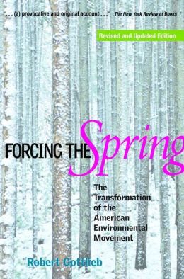 Forcing the Spring: The Transformation of the American Environmental Movement