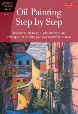 Oil Painting Step Step (Artist's Library Series)