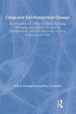 Crops and Environmental Change: An Introduction to Effects of Global Warming, Increasing Atmospheric CO2 and O3 Concentrations, and Soil Salinization on Crop Physiology and Yield