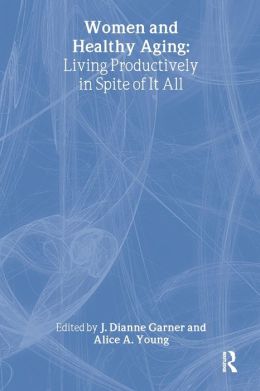 Women and Healthy Aging: Living Productively in spite of It All
