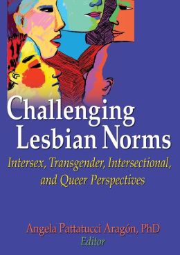 Challenging Lesbian Norms: Intersex, Transgender, Intersectional, and Queer Perspectives