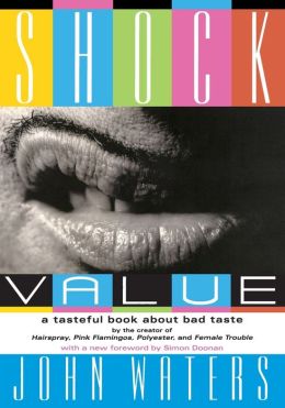Shock Value: A Tasteful Book About Bad Taste John Waters and Simon Doonan