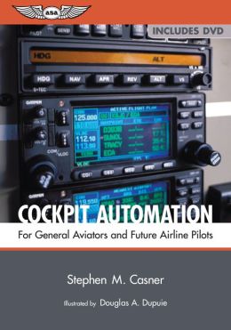 Cockpit Automation: For General Aviators and Future Airline Pilots Stephen M. Casner and Douglas A. Dupuie