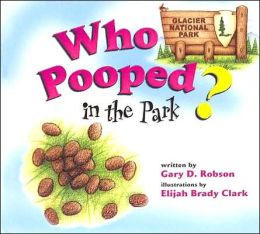 Who Pooped in the Park? Yosemite National Park: Scat and Tracks for Kids Gary D. Robson and Elijah Brady Clark
