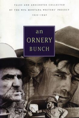 An Ornery Bunch: Tales and Anecdotes Collected by the WPA Montana Writers Project