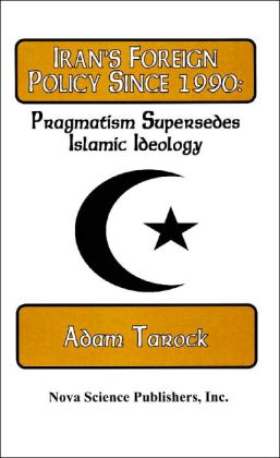 Iran's Foreign Policy since 1990: Pragmatism Supercedes Islamic Ideology
