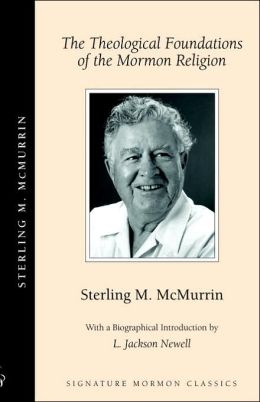 The Theological Foundations of the Mormon Religion (Signature Mormon Classics) M. McMurrin Sterling and L. Jackson Newell