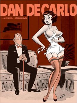 The Pin-up Art of Dan DeCarlo Dan DeCarlo, Alex Chun, Bill Morrison and Jacob Covey