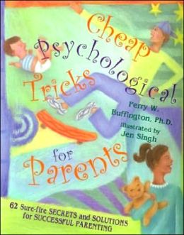 Cheap Psychological Tricks for Parents: 62 Sure-Fire Secrets and Solutions for Successful Parenting Perry W., Ph.D. Buffington