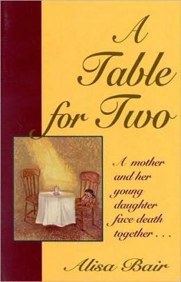 A Table for Two: A mother and her young daughter face death together Alisa Bair