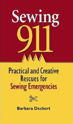 Sewing 911: Practical and Creative Rescues for Sewing Emergencies Barbara Deckert