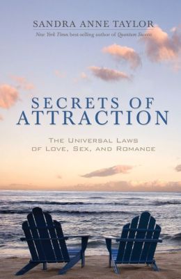 Secrets of Attraction: The Universal Laws of Love, Sex, and Romance Sandra Anne Taylor