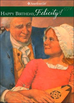 Happy Birthday, Felicity! (A Springtime Story) (The American Girls Collection, Book 4) Valerie Tripp and Dan Andreasen