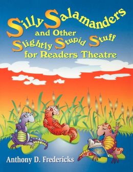 Silly Salamanders and Other Slightly Stupid Stuff for Readers Theatre: Anthony D. Fredericks