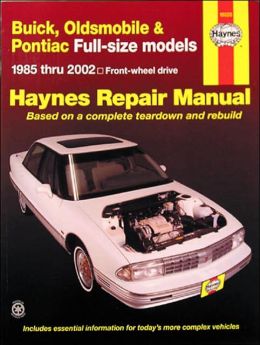 Buick, Oldsmobile and Pontiac Full-Size Models 1985 Thru 2002: Buick: Lesabre, Electra and Park Avenue, Olds: Delta 88
