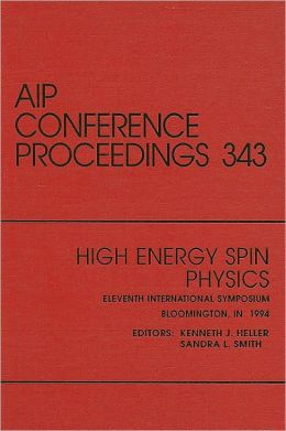 High Energy Spin Physics: Proceedings of the Conference held in Bloomington, IN, September 1994
