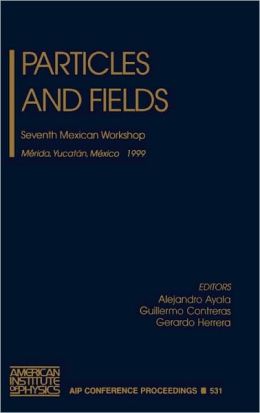 Particles and Fields: Seventh Mexican Workshop, Merida, Yucatan, Mexico, 10-17 November 1999