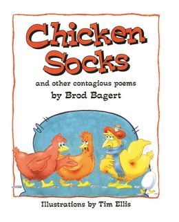 Chicken Socks: An Other Contagious Poems Brod Bagert and Tim Ellis