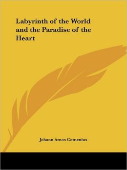 The Labyrinth of the World and the Paradise of the Heart