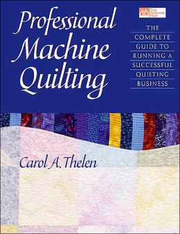 Professional Machine Quilting: The Complete Guide to Running a Successful Quilting Business