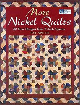 More Nickel Quilts: 20 New Designs from 5-Inch Squares Pat Speth
