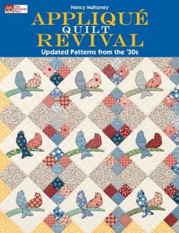 Appliqué Quilt Revival: Updated Patterns from The '30s