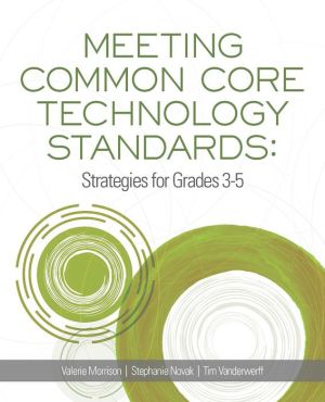 Meeting Common Core Technology Standards: Strategies for Grades 3-5