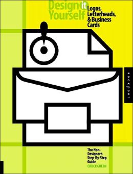 Design It Yourself: Logos,Letterheads,and Business Cards: The Non-Designer's Step-by-Step Guide