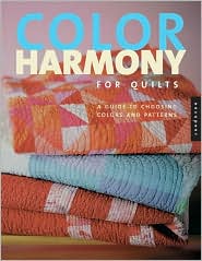 Color Harmony for Quilts: A Quiltmaker's Guide to Exploring Color