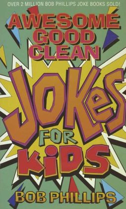 More Awesome Good Clean Jokes for Kids Bob Phillips