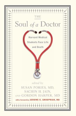 The Soul of a Doctor: Harvard Medical Students Face Life and Death Susan Pories, Sachin H. Jain, Gordon Harper and Jerome E. Groopman