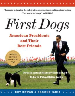 First Dogs: American Presidents and Their Best Friends Roy Rowan and Brooke Janis