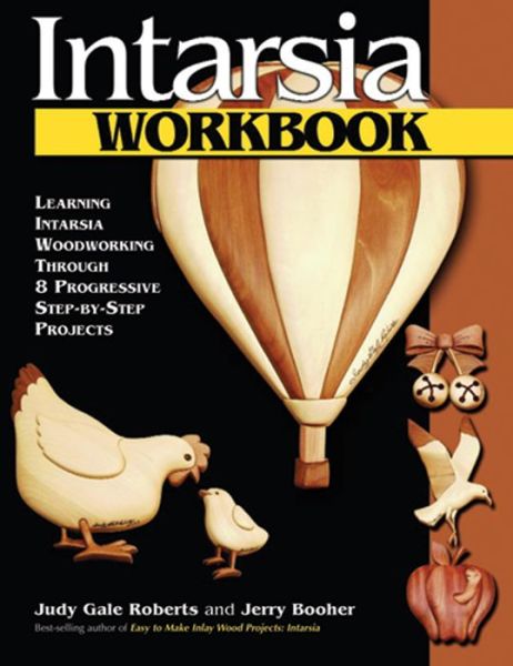 Intarsia Workbook: Learning Intarsia Woodworking through 8 Progressive Step-by-Step Projects