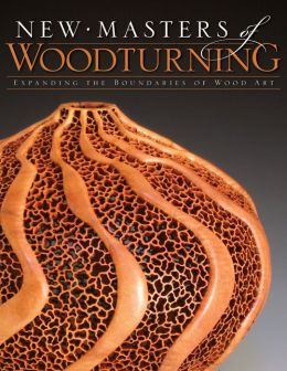 New Masters of Woodturning: Expanding the Boundaries of Wood Art Terry Martin and Kevin Wallace