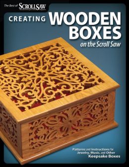 Creating Wooden Boxes on the Scroll Saw: Patterns and Instructions for 
