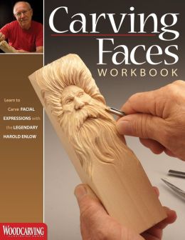 Carving Faces Workbook: Learn to Carve Facial Expressions and Characteristics with the Legendary Harold Enlow Harold L Enlow