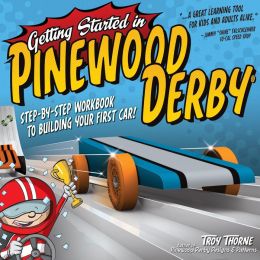 Getting Started in Pinewood Derby: Step-by-Step Workbook to Building Your First Car